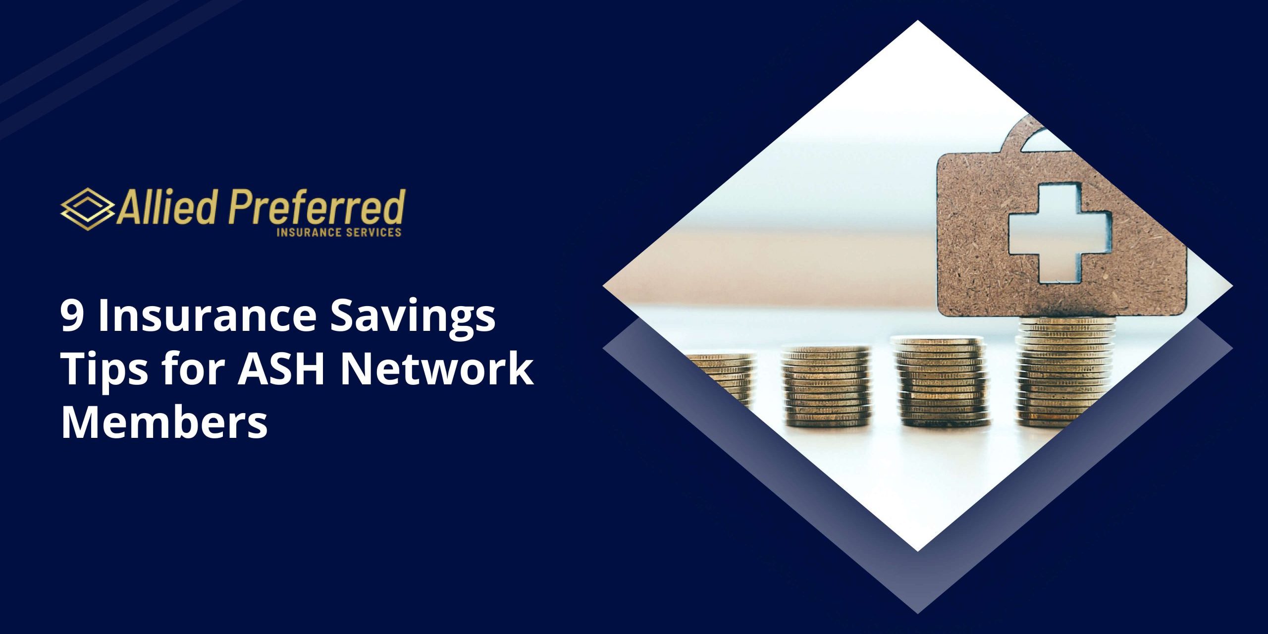 9 Insurance Savings Tips for ASH Network Members 9 Insurance Savings Tips for ASH Network Members