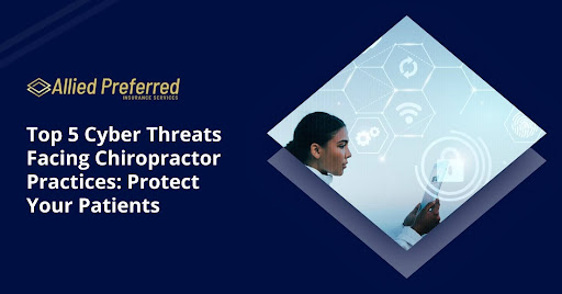 Top 5 Cyber Threats Facing Chiropractor Practices Protect Your Patients Top 5 Cyber Threats Facing Chiropractor Practices Protect Your Patients